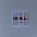 You Feel Me Sticker