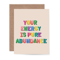 Your energy is pure abundance Card